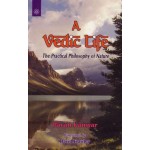 A Vedic Life: The Practical Philosophy Of Nature